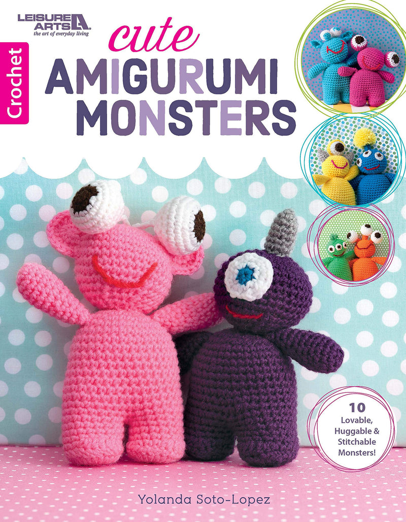 Cute Amigurumi Monsters - 10 Lovable, Huggable & Stitchable Monsters!