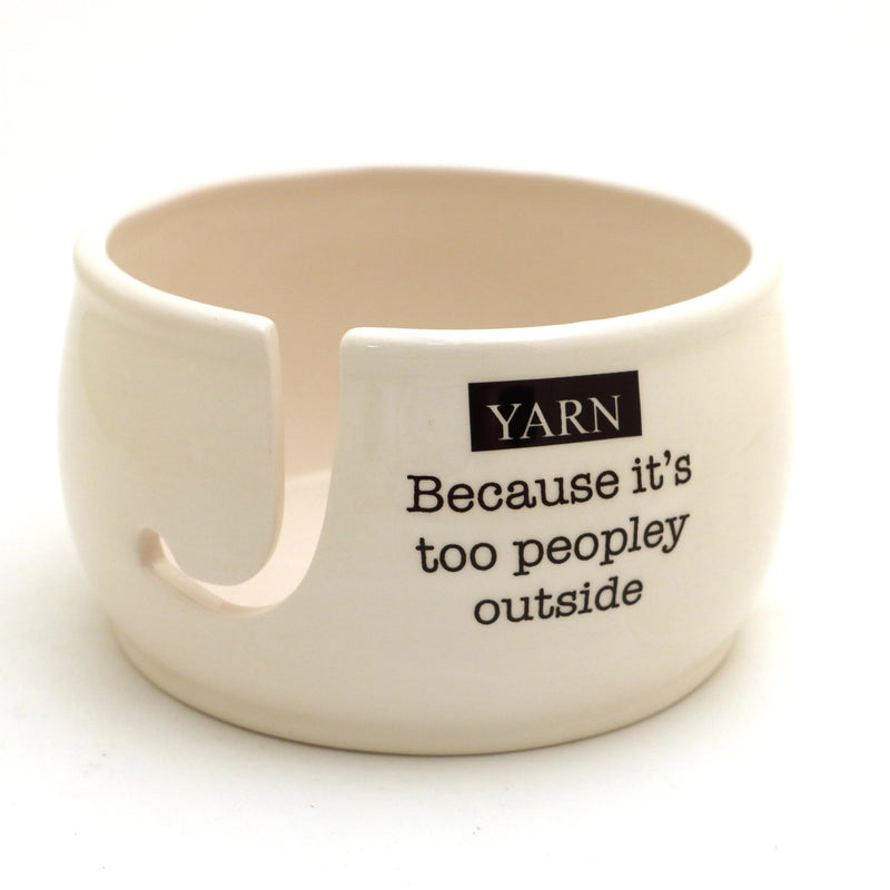 Yarn, because it's Too Peopley Outside Yarn Bowl