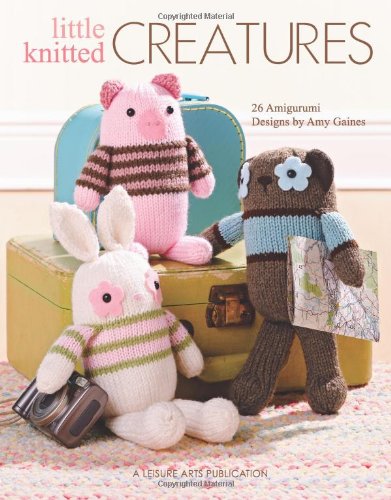 Little Knitted Creatures: 26 Amigurumi Designs